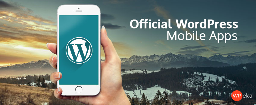 Official WordPress Mobile Apps – Power in your pockets