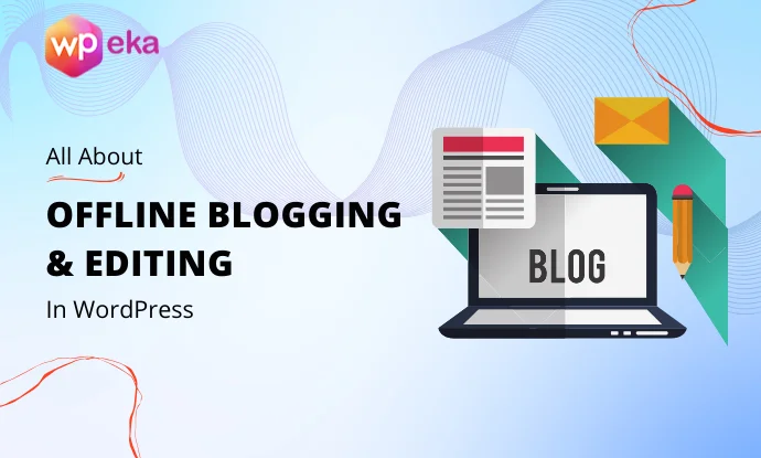 Offline Blogging And Editing In WordPress