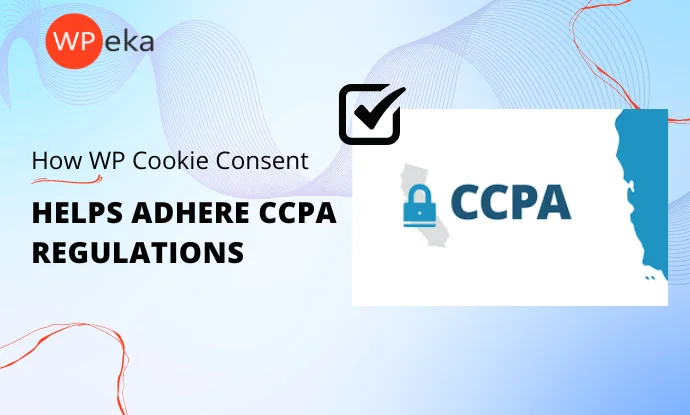 How WP Cookie Consent Helps Your WordPress Site Adhere to CCPA Regulations