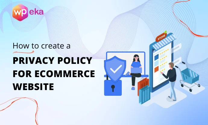 How to Create a Privacy Policy For Your eCommerce Website