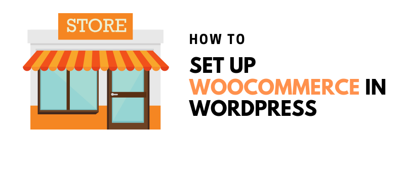 How To Set Up WooCommerce In WordPress. A Beginners Guide