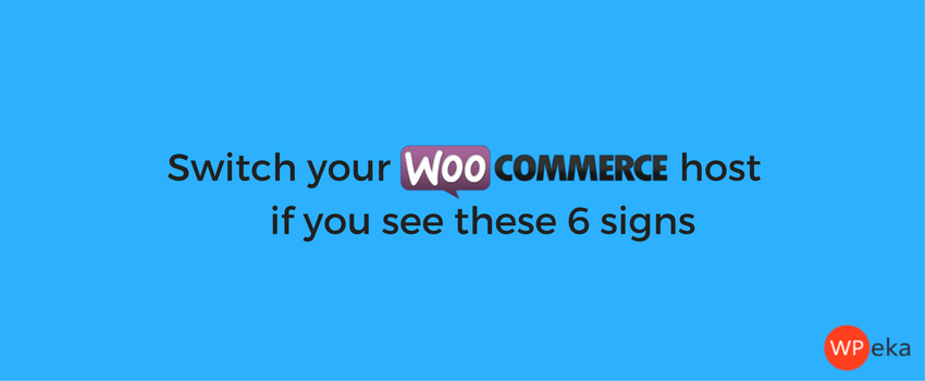 Switch Your WooCommerce Host If You See These Signs