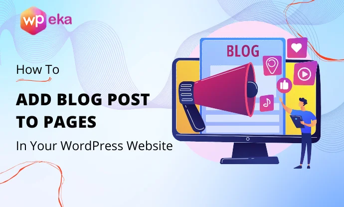 How To Add Blog Posts To Pages In WordPress - An Easy Guide - WPeka
