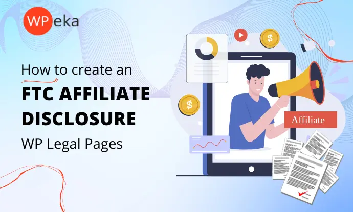 WP Legal Pages for Creating FTC Affiliate Disclosure: A Blogger’s Guide